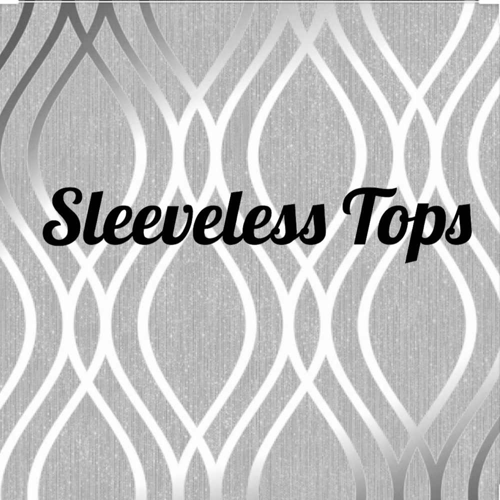 SLEEVELESS TOPS